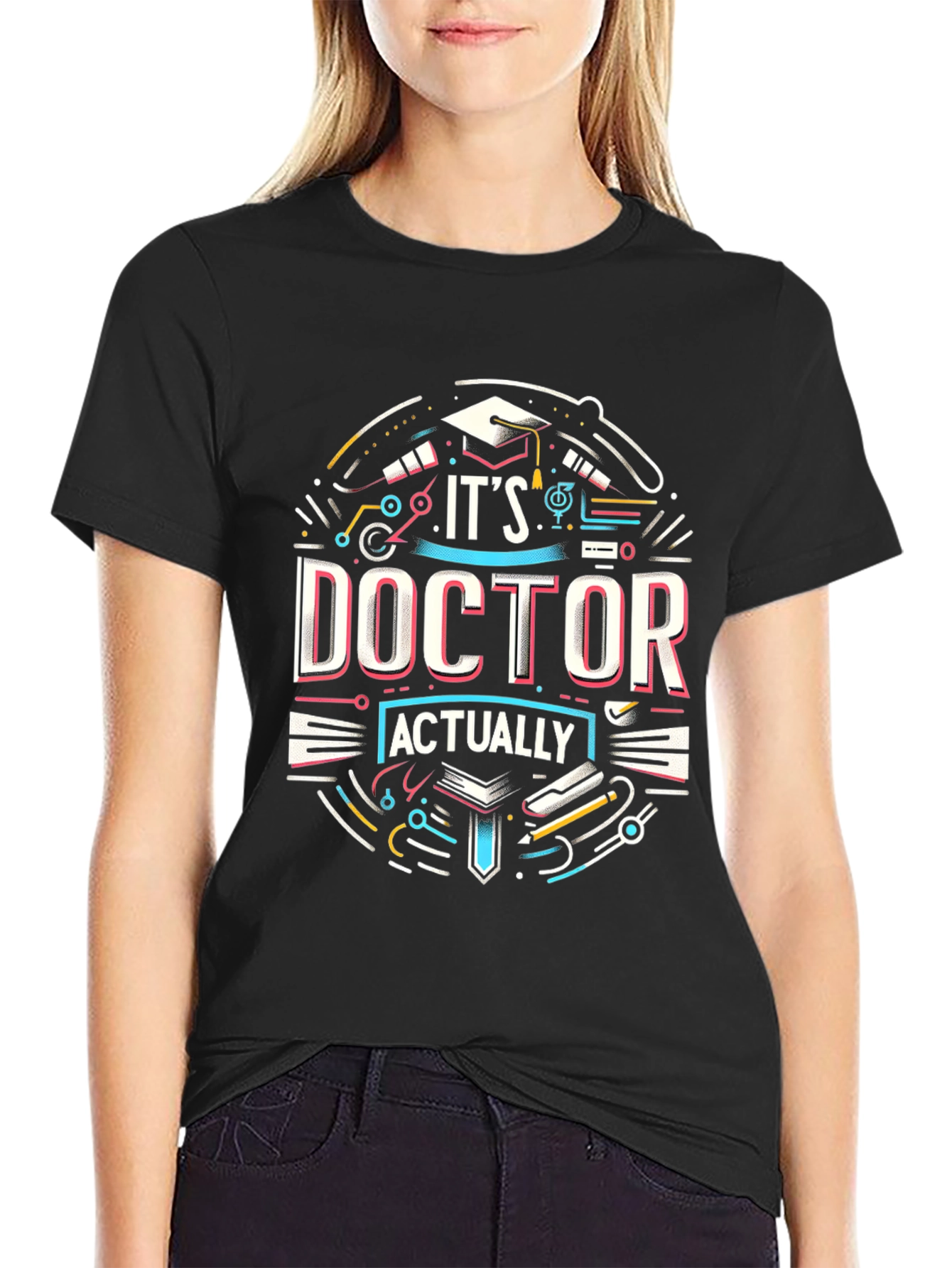 Its Doctor Actually T-Shirt - Graduation Gift