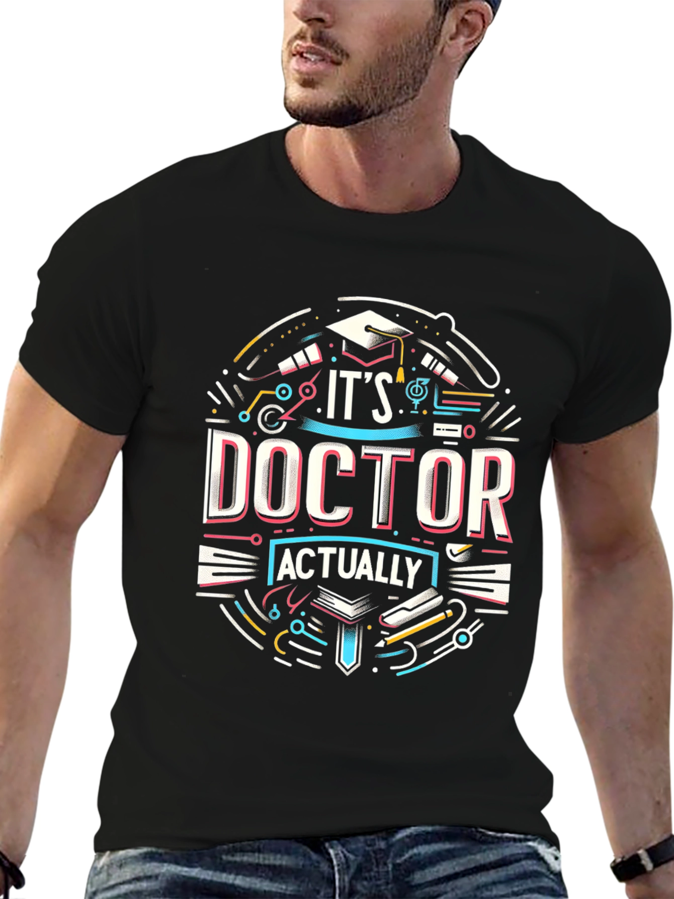 Its Doctor Actually T-Shirt - Graduation Gift