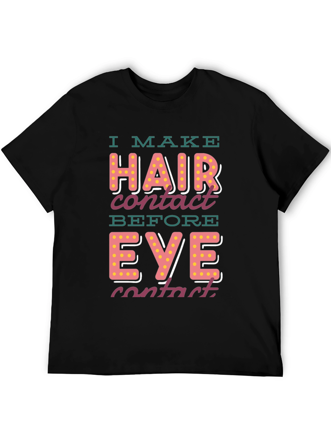 I Make Hair Contact T-Shirt - Funny Novelty Tee