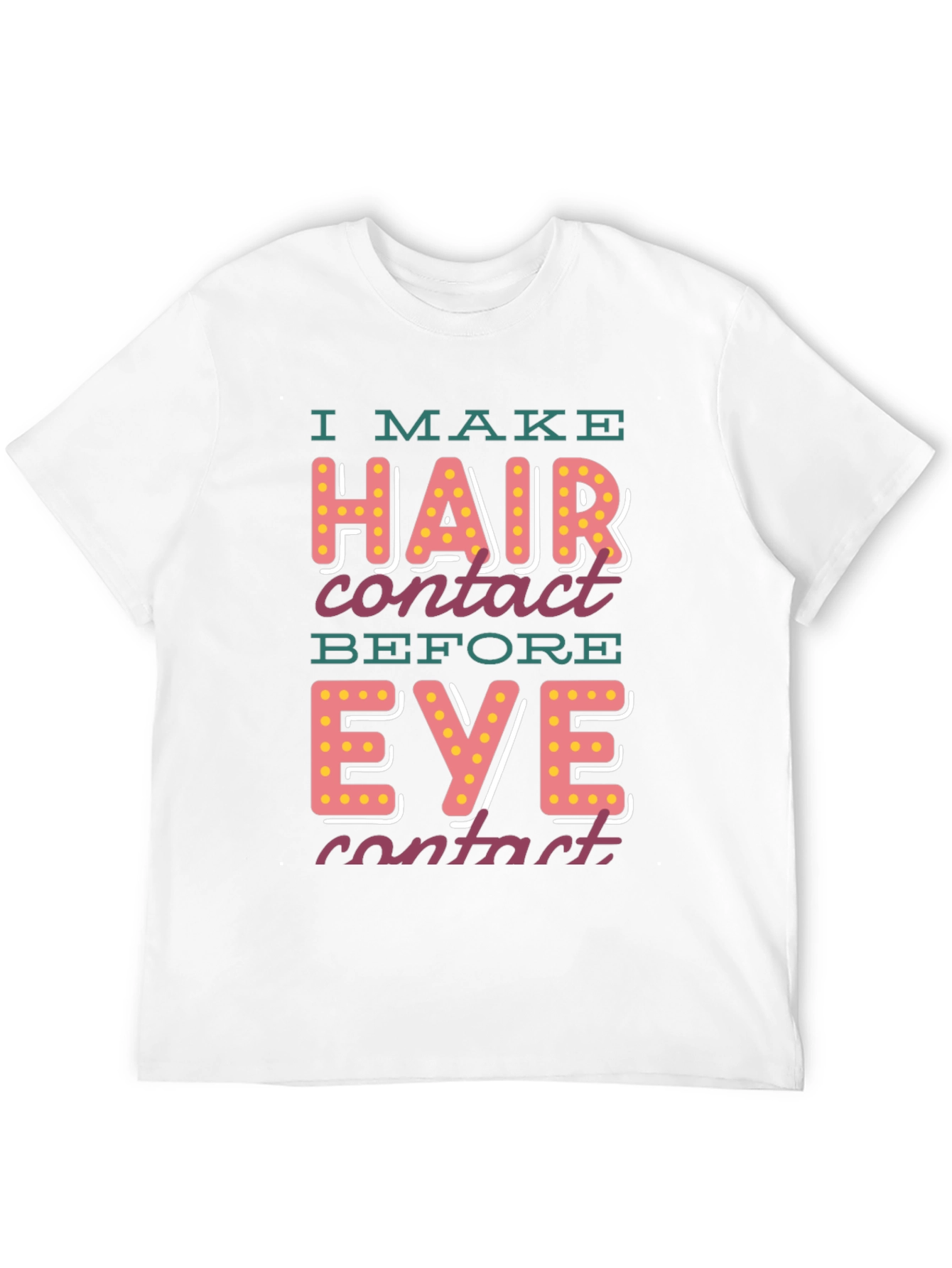 I Make Hair Contact T-Shirt - Funny Novelty Tee
