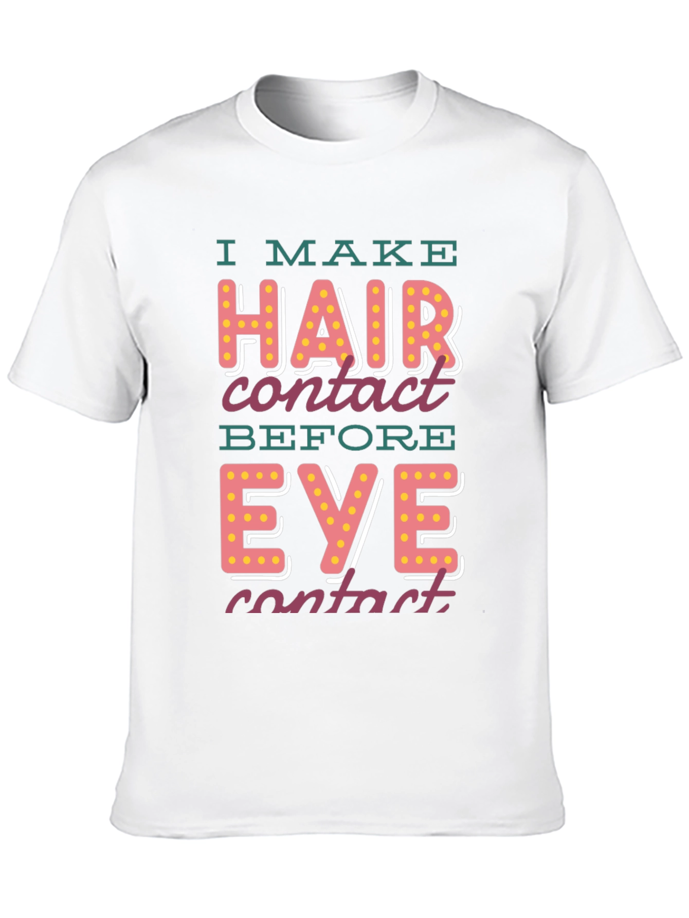 I Make Hair Contact T-Shirt - Funny Novelty Tee