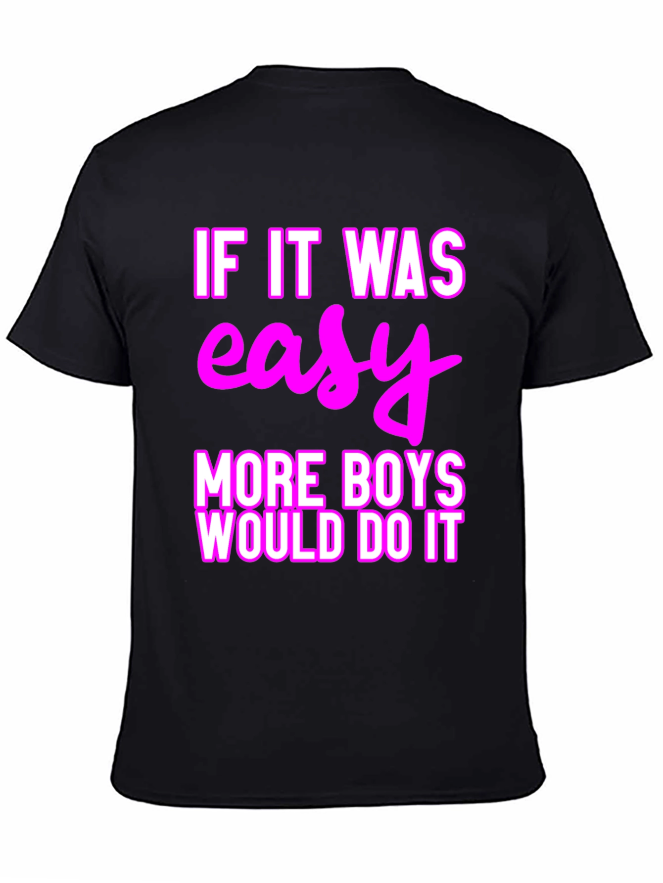 Easy? More Boys Would Do It T-Shirt