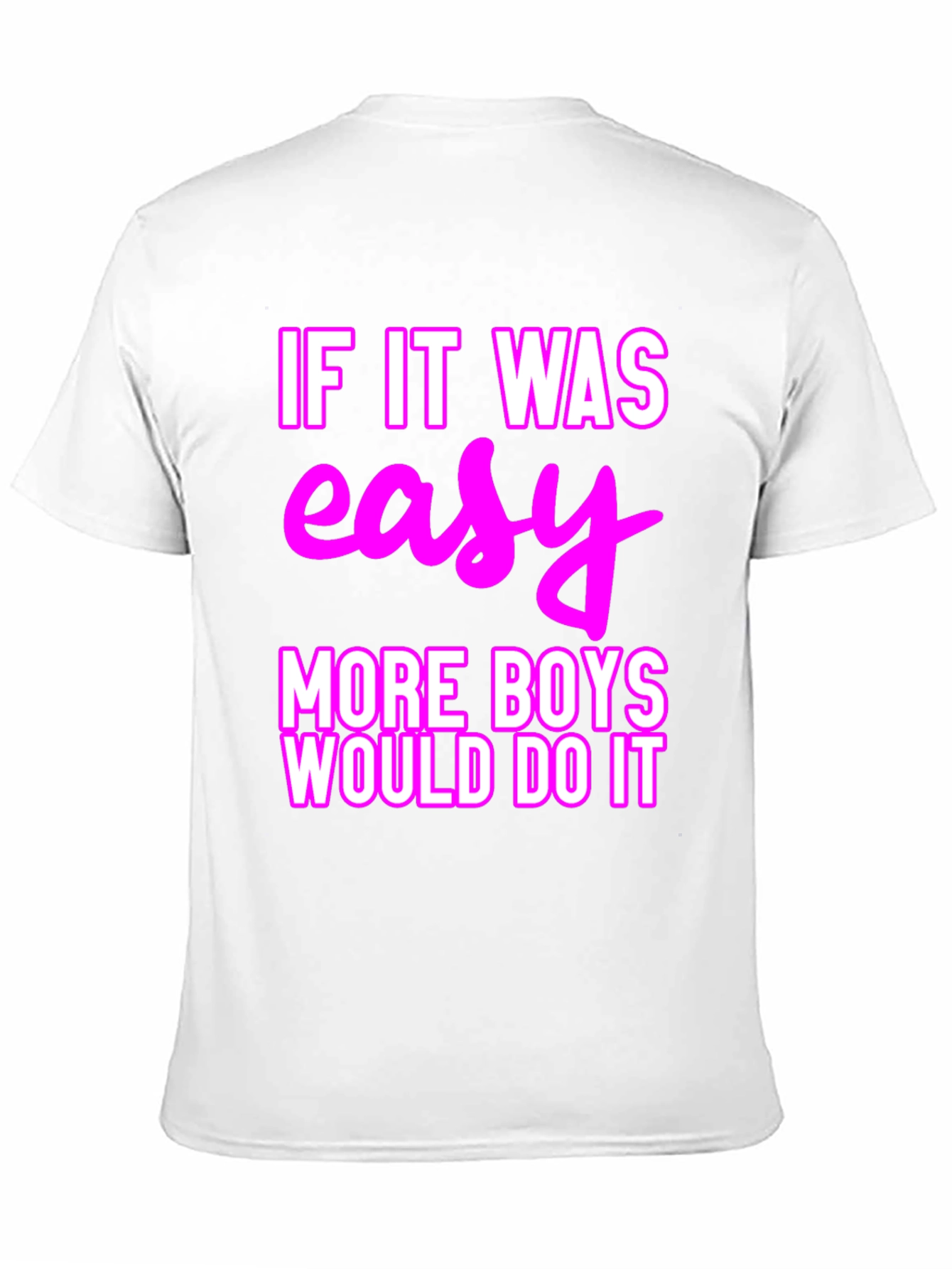 Easy? More Boys Would Do It T-Shirt