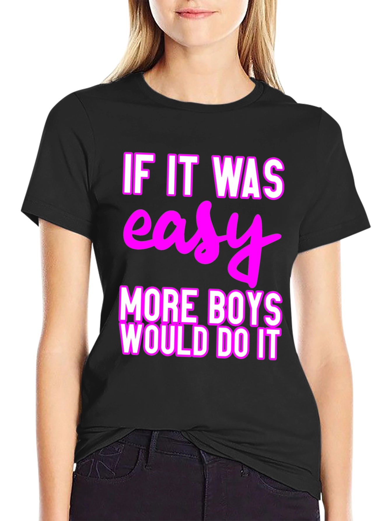 Easy? More Boys Would Do It T-Shirt
