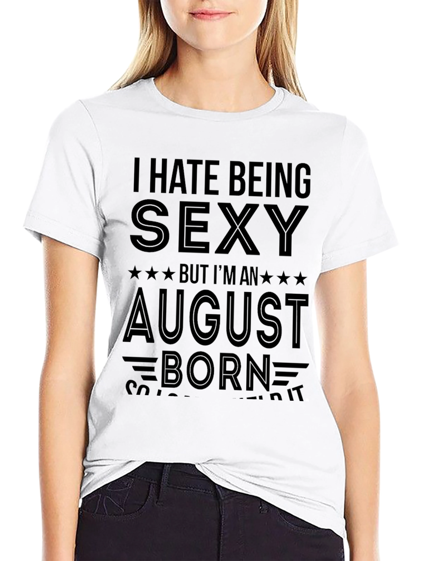 I Hate Being Sexy August Born T-Shirt