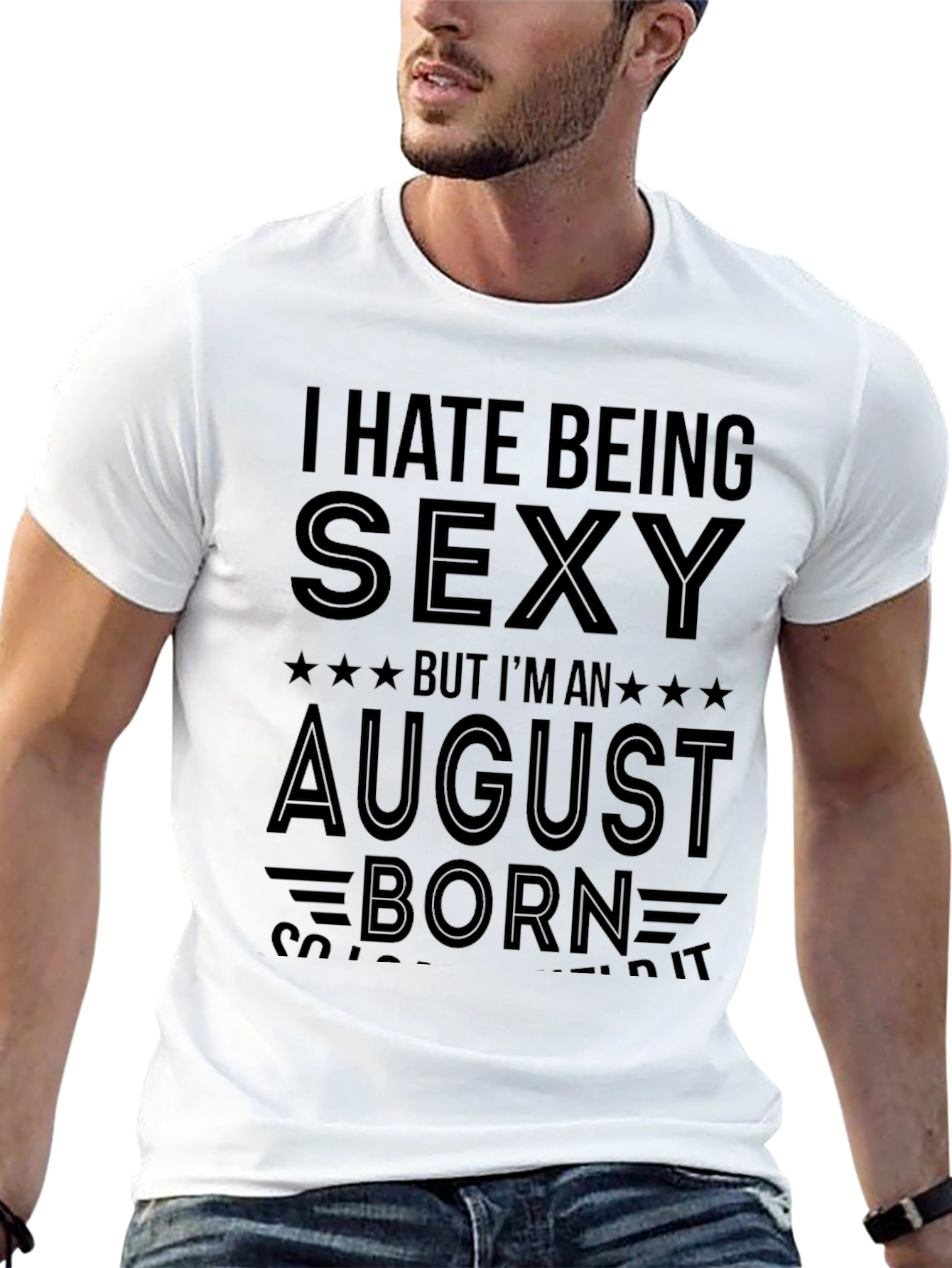 I Hate Being Sexy August Born T-Shirt