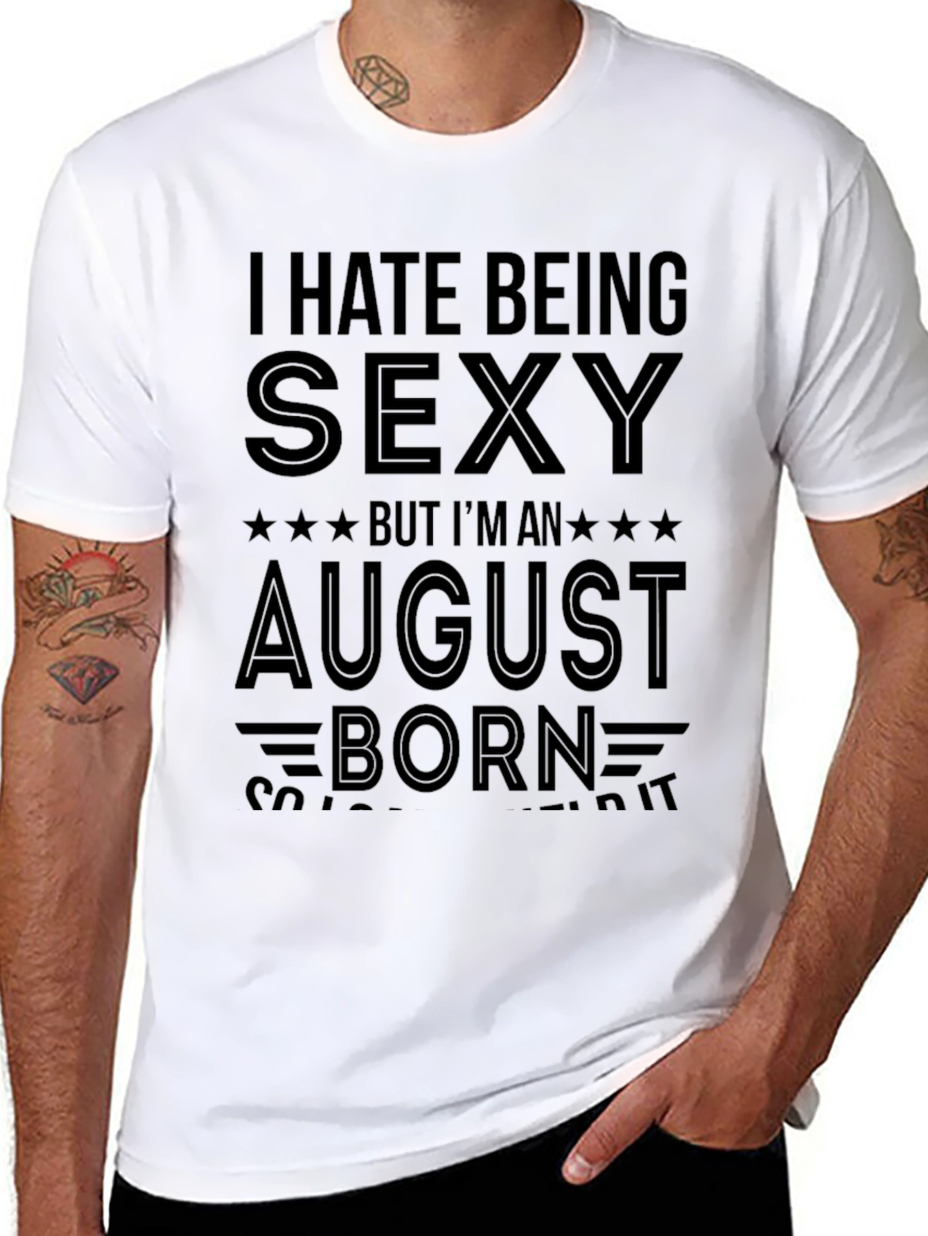 I Hate Being Sexy August Born T-Shirt