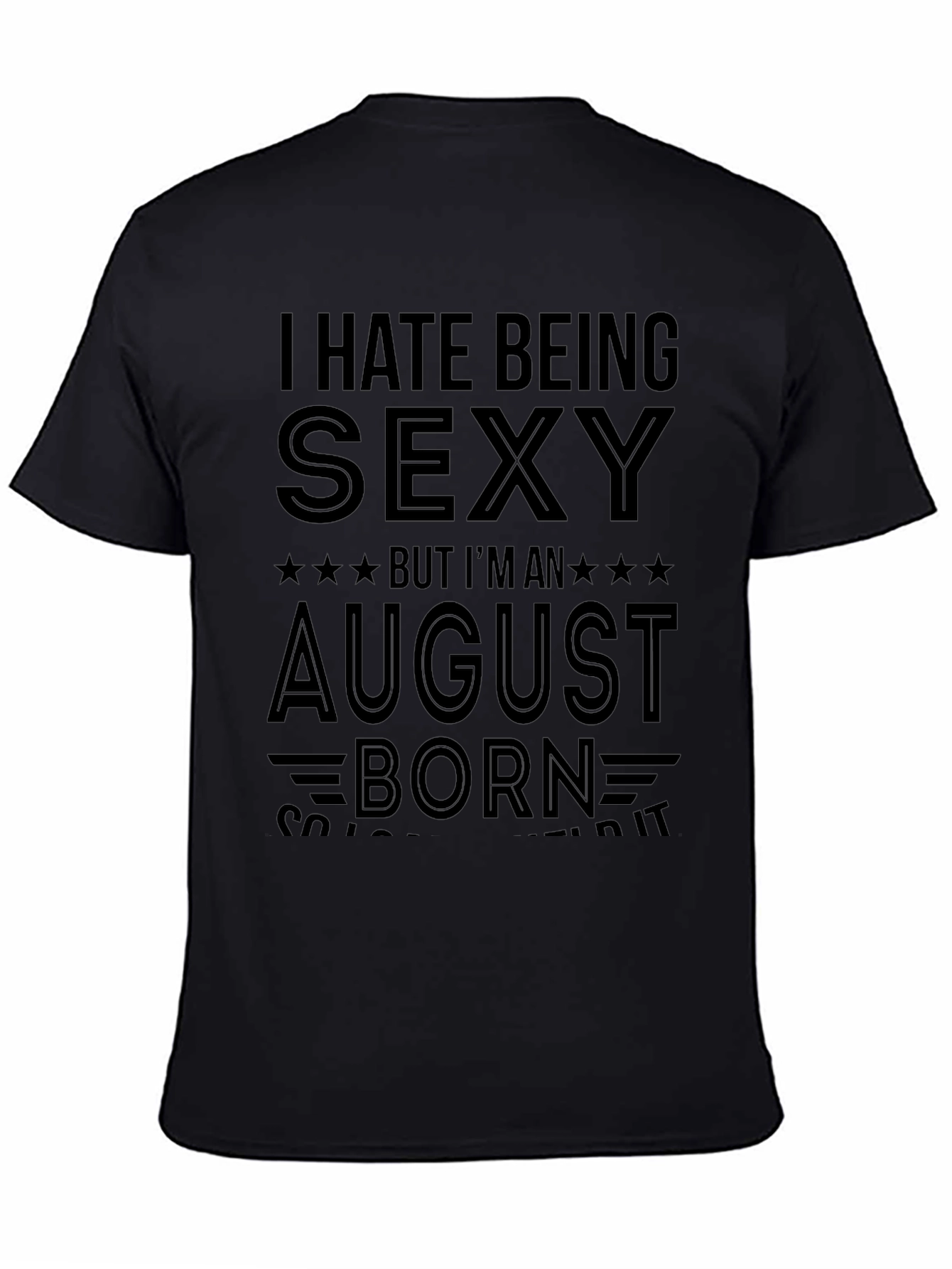 I Hate Being Sexy August Born T-Shirt