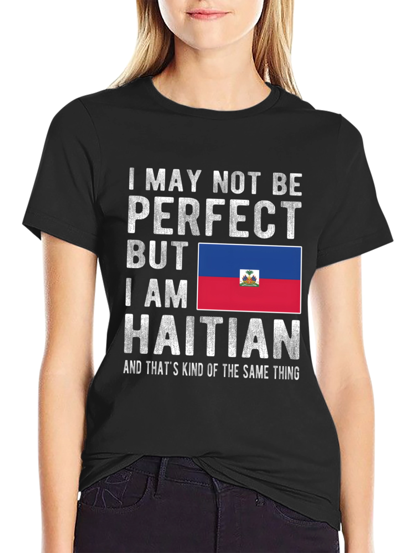 I May Not Be Perfect Haitian T-Shirt
