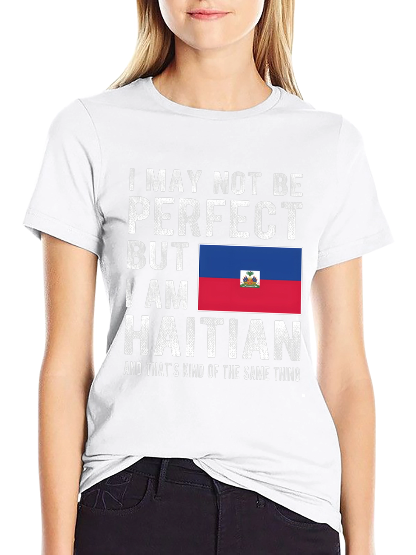 I May Not Be Perfect Haitian T-Shirt