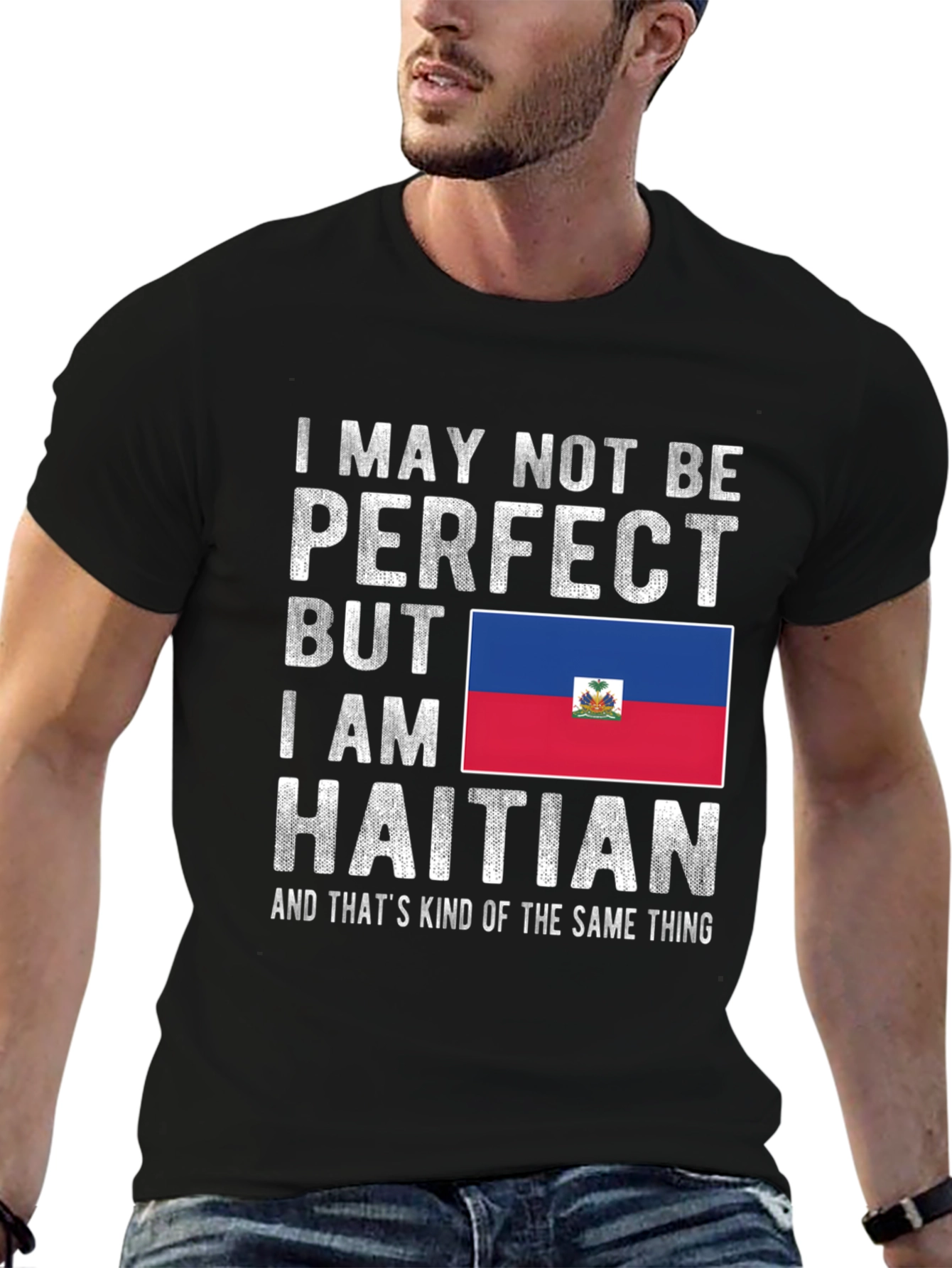 I May Not Be Perfect Haitian T-Shirt