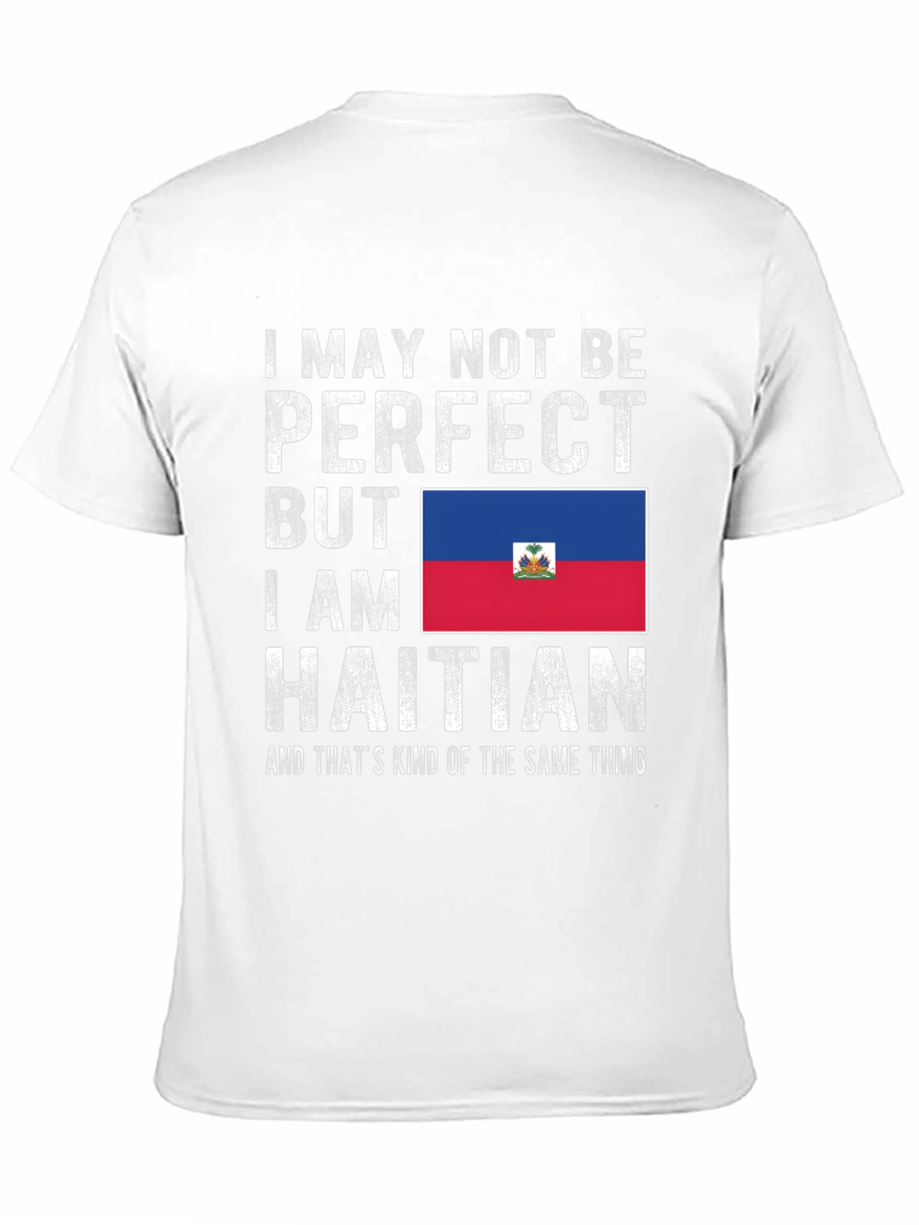 I May Not Be Perfect Haitian T-Shirt