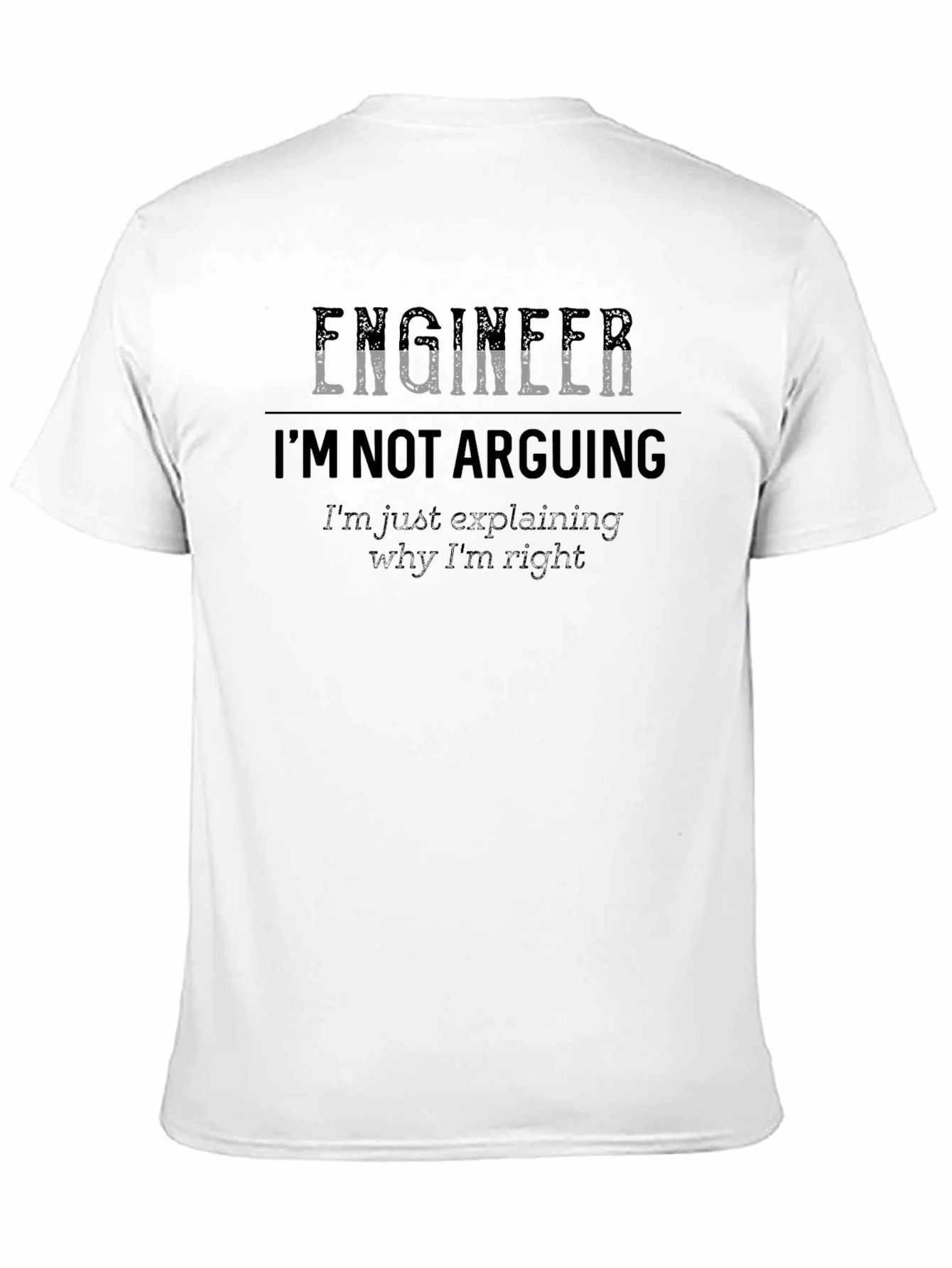 Engineer Im Not Arguing T-Shirt - Funny Sarcastic Tee