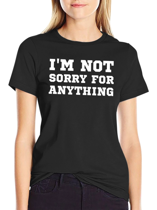 Im Not Sorry For Anything Black T-Shirt