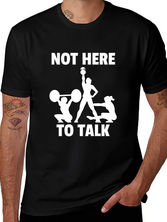 Not Here To Talk T-Shirt Gym Workout Funny Tee