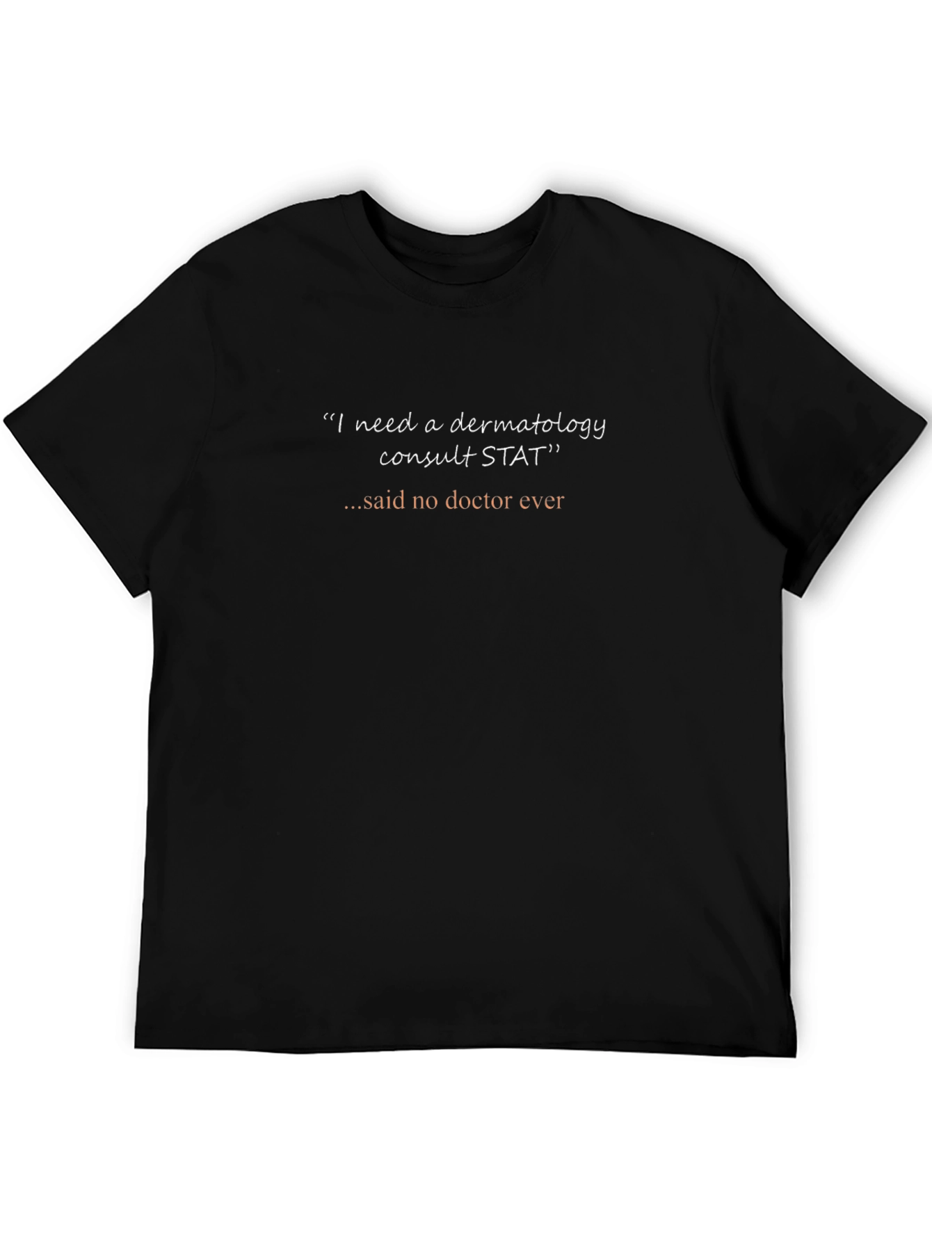 Dermatology Consult STAT T-Shirt - Funny Doctor Tee