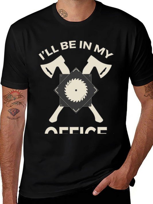 Ill Be In My Office T-Shirt - Lumberjack Axe Tee