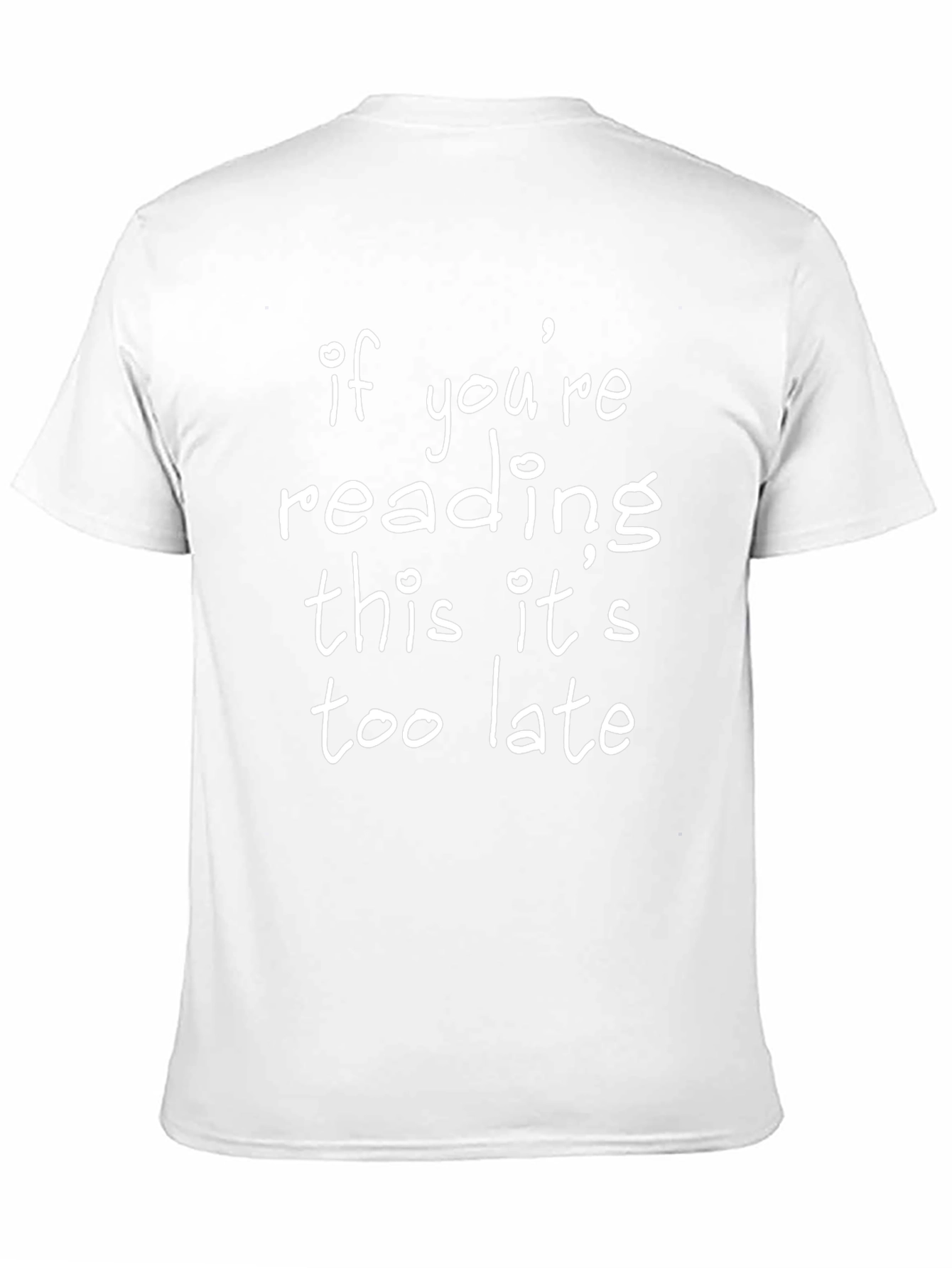If Youre Reading This Its Too Late T-Shirt