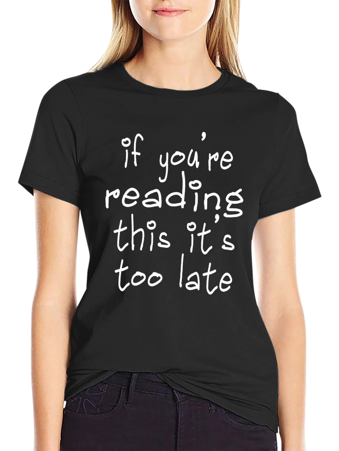 If Youre Reading This Its Too Late T-Shirt