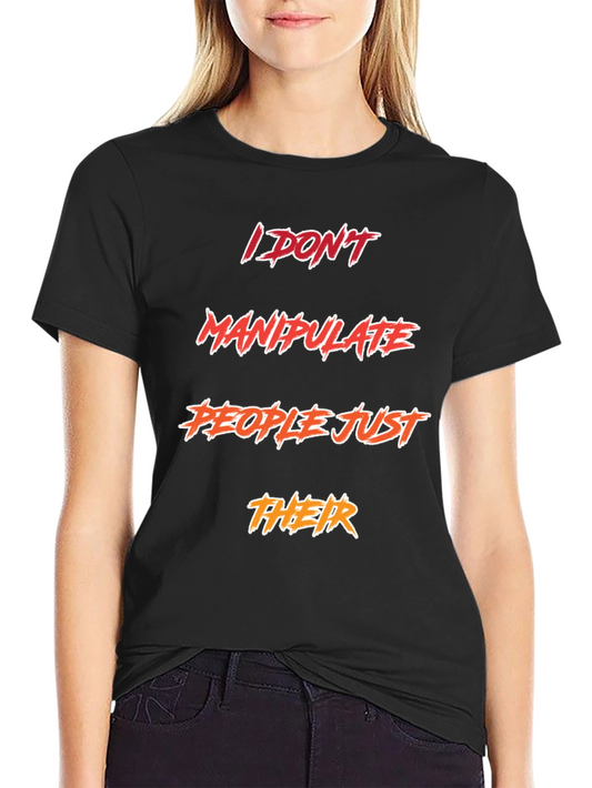 Funny Sarcastic I DONT Manipulate PEOPLE T-Shirt