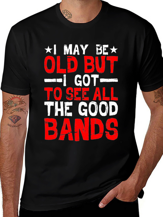 I May Be Old But T-Shirt - Good Bands Music Tee