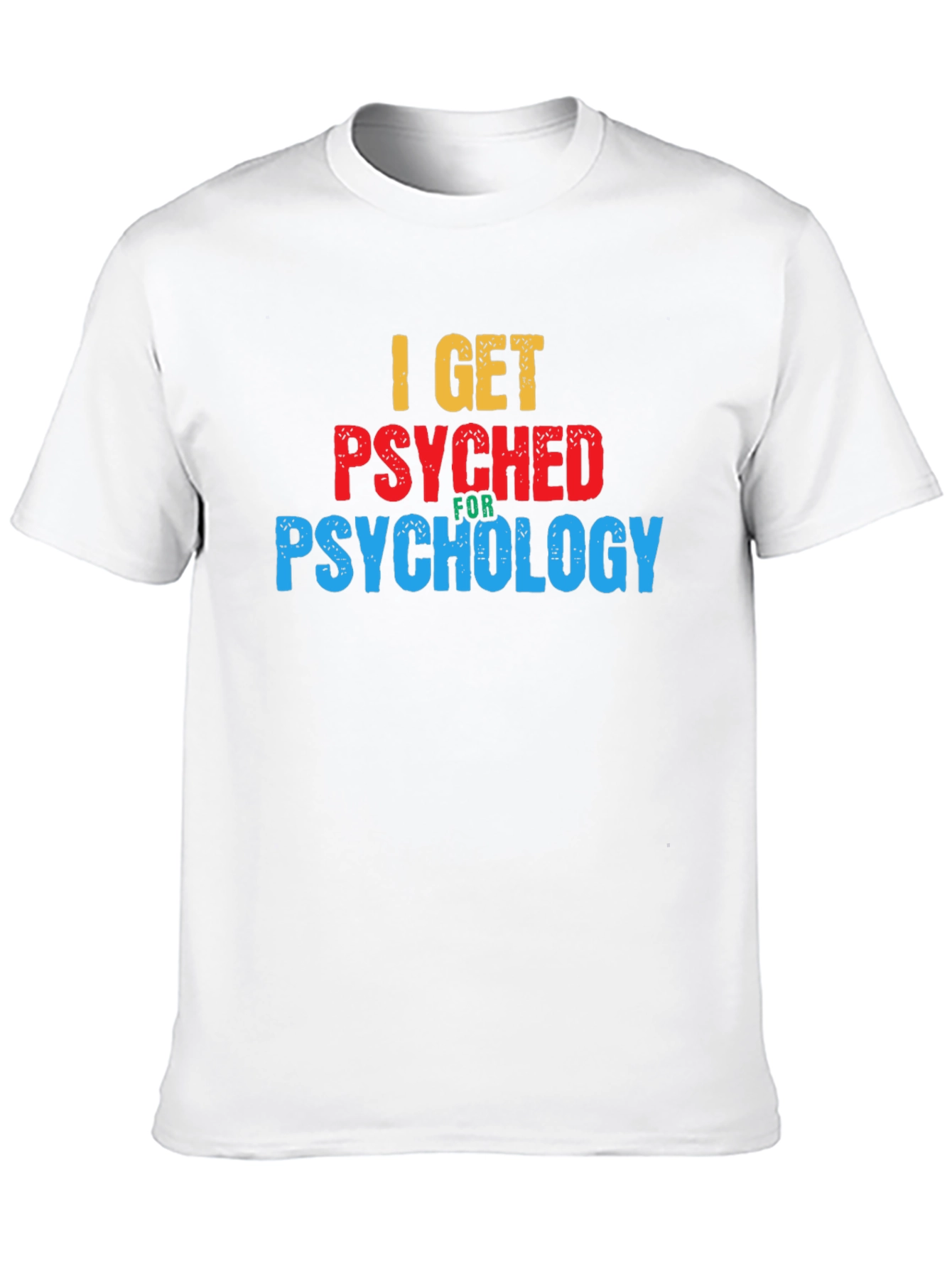I Get Psyched for Psychology Graphic T-Shirt