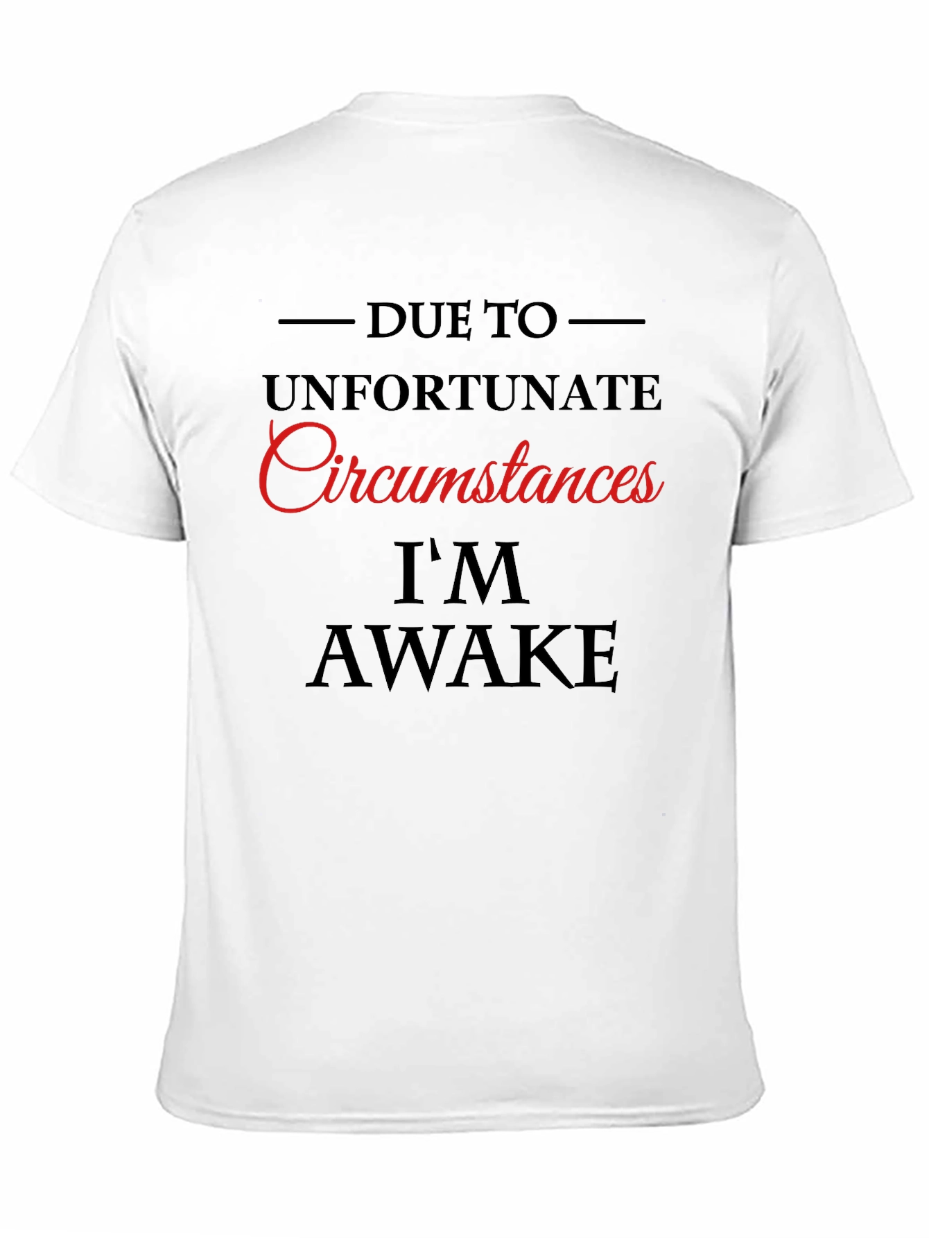 Unfortunate Circumstances Im Awake Graphic Tee