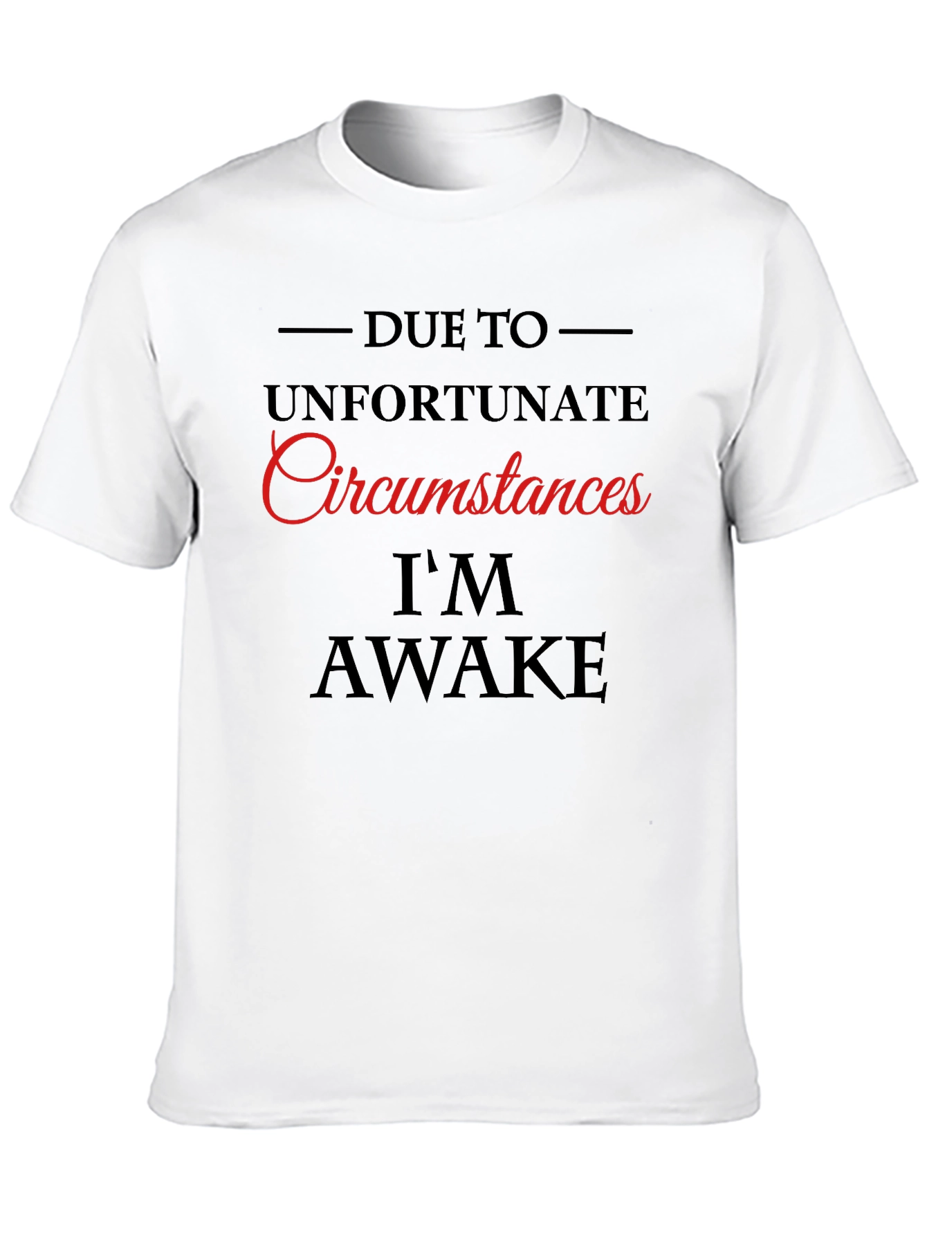 Unfortunate Circumstances Im Awake Graphic Tee