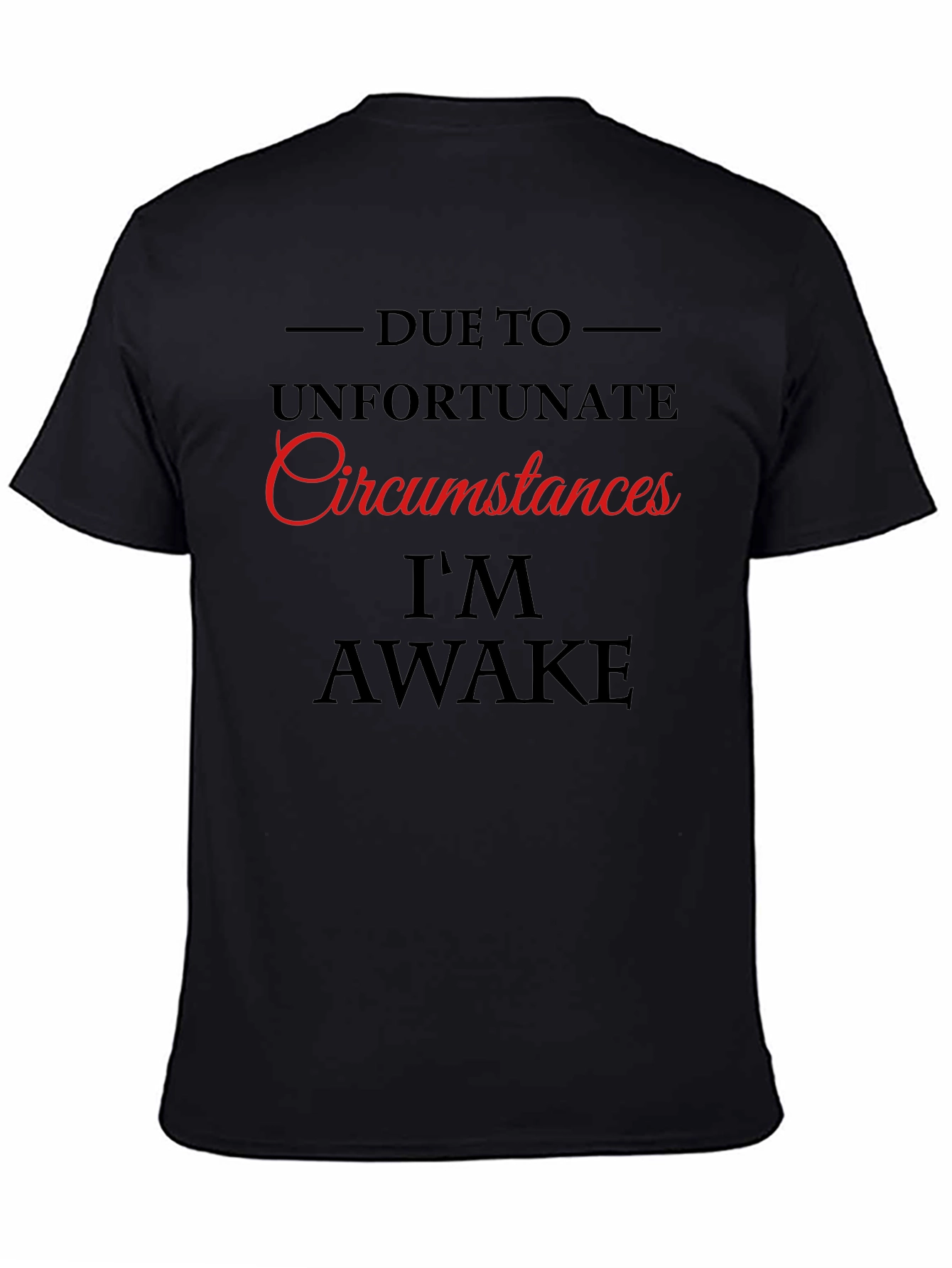 Unfortunate Circumstances Im Awake Graphic Tee