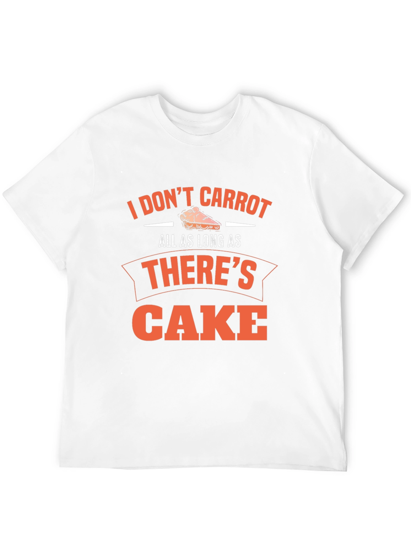 Funny Cake Lover T-Shirt - I Dont Carrot...
