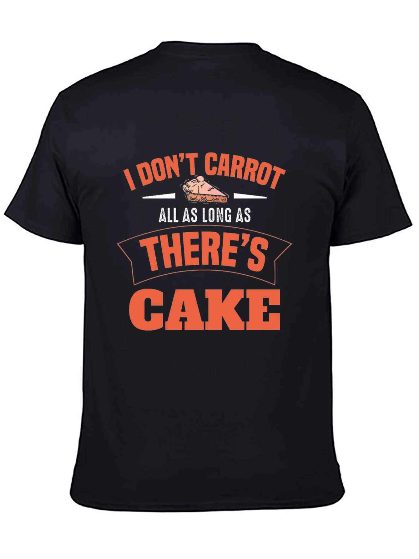 Funny Cake Lover T-Shirt - I Dont Carrot...