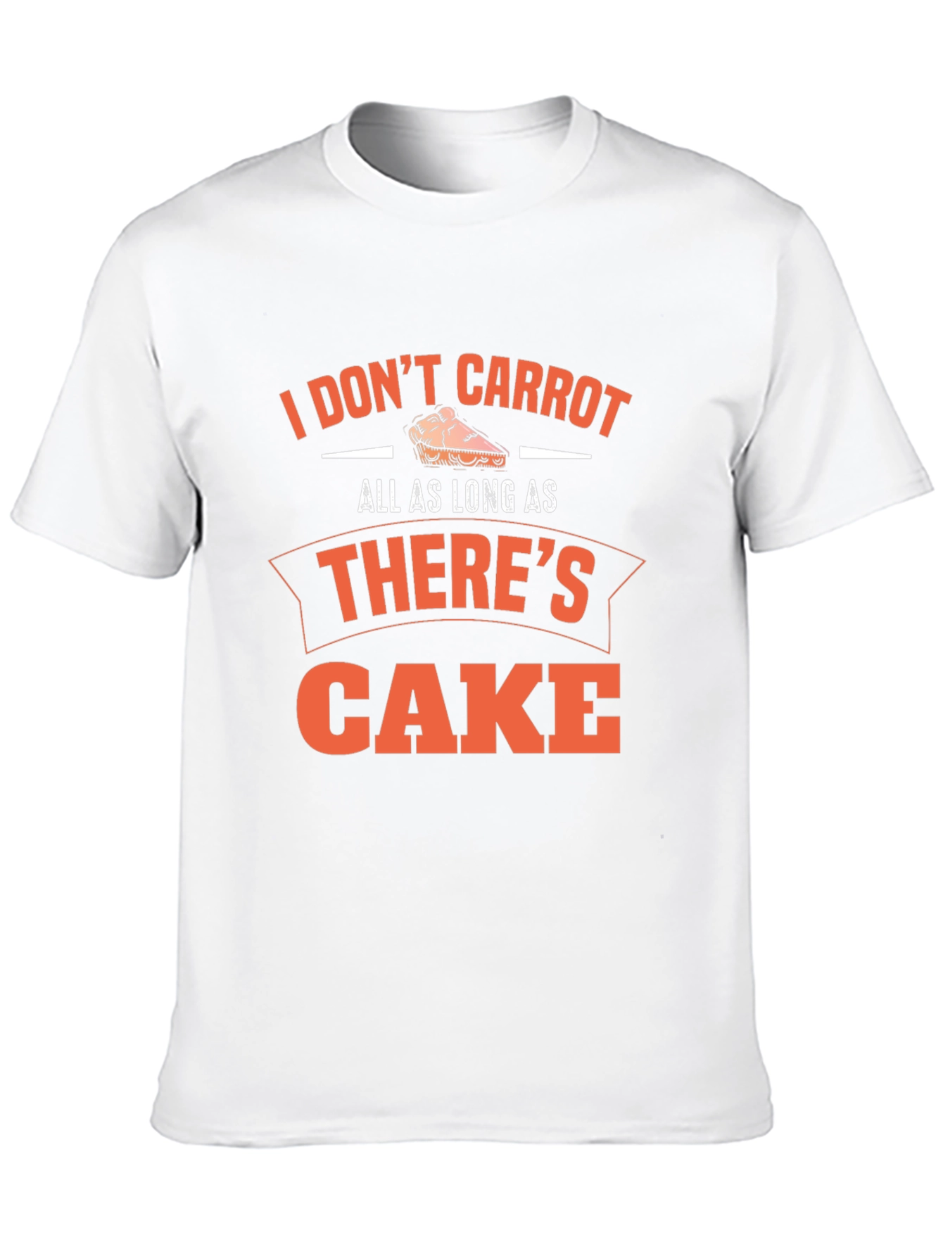 Funny Cake Lover T-Shirt - I Dont Carrot...