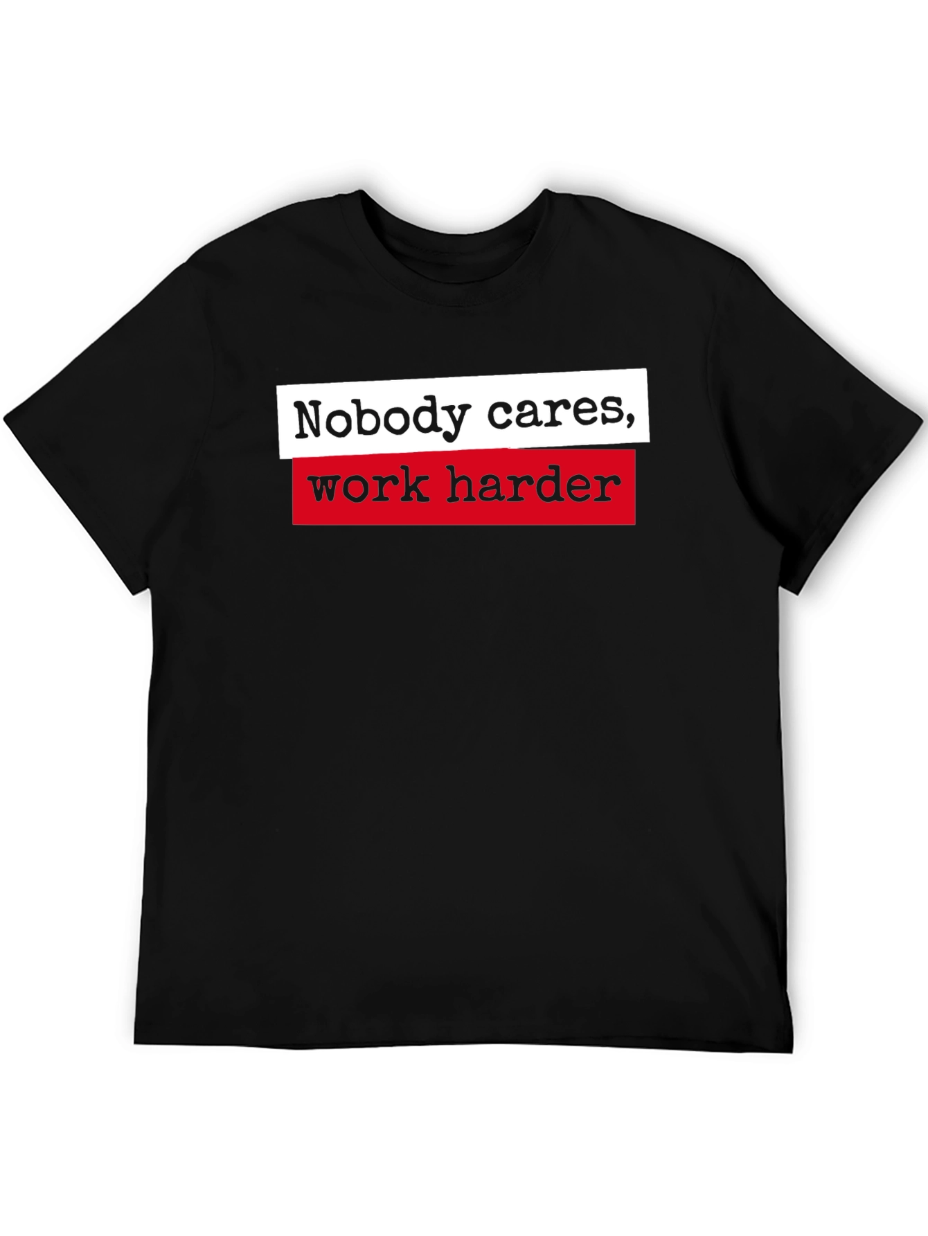 Motivational Nobody Cares Work Harder Black T-Shirt