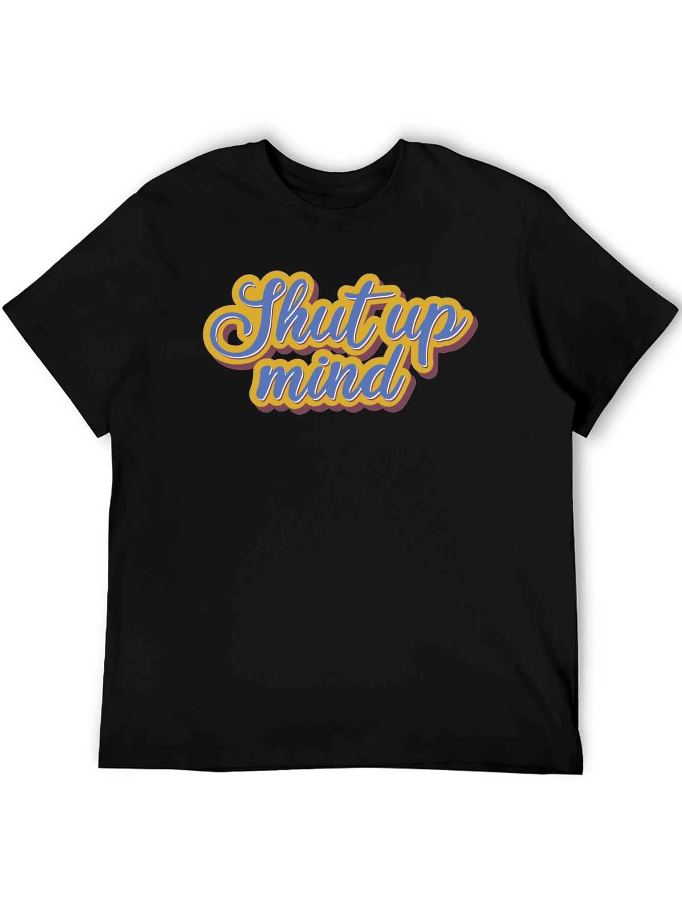 Shut Up Mind Graphic Tee - Soft Cotton