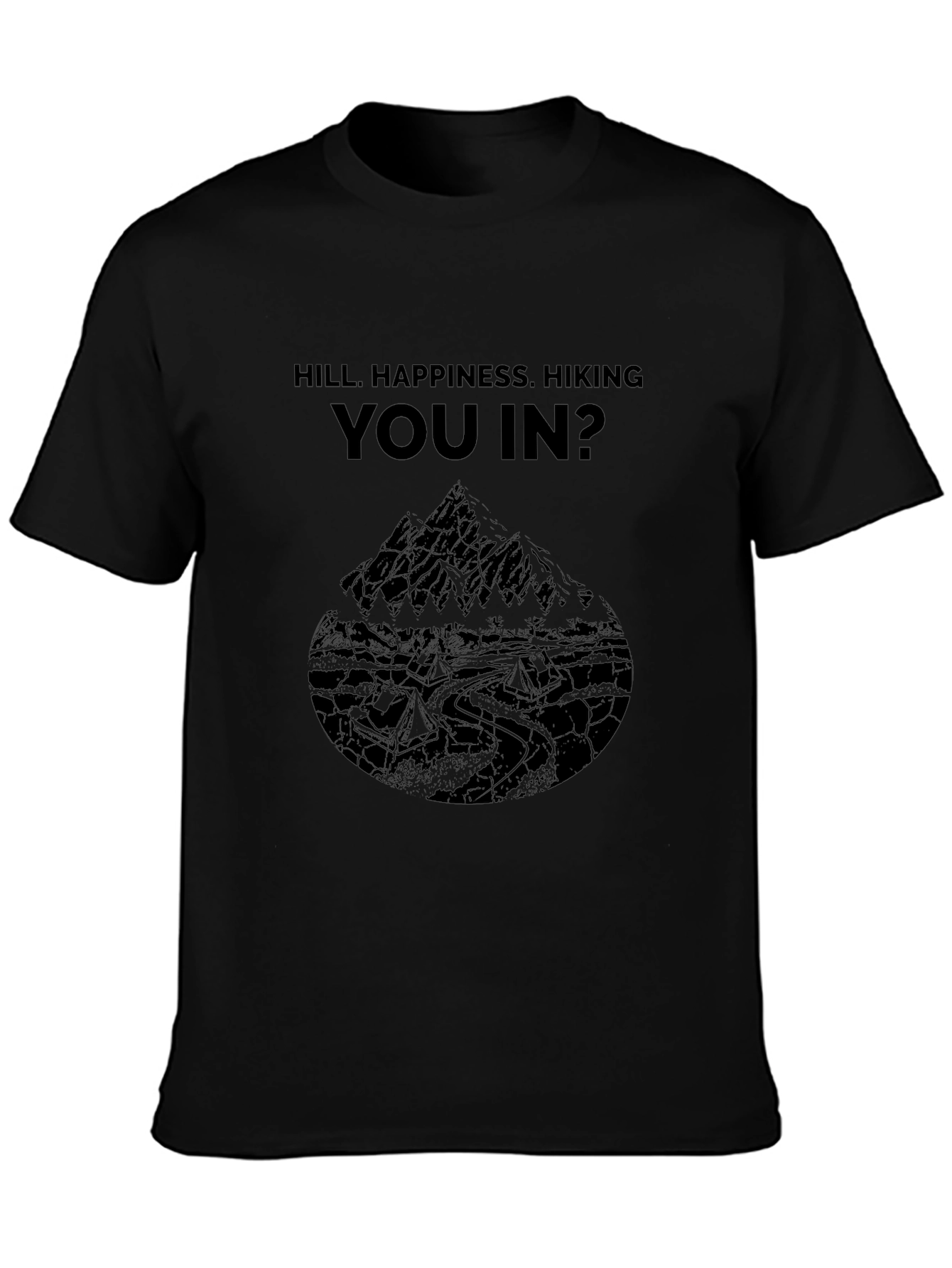 Hill Happiness Hiking You In? Black Tee