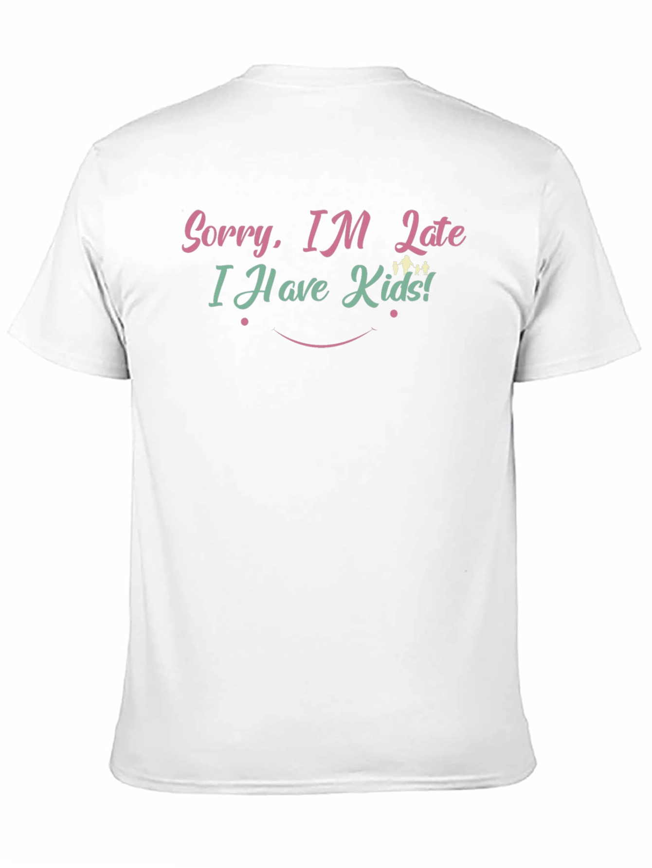Sorry Im Late T-Shirt - Funny Mom/Dad Tee