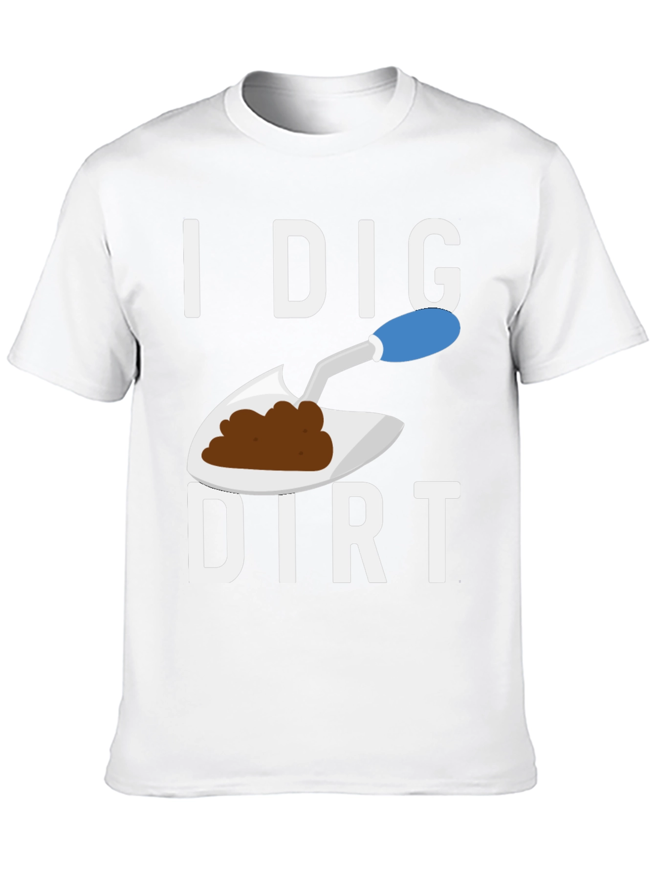 I Dig Dirt T-Shirt Funny Gardening Tee
