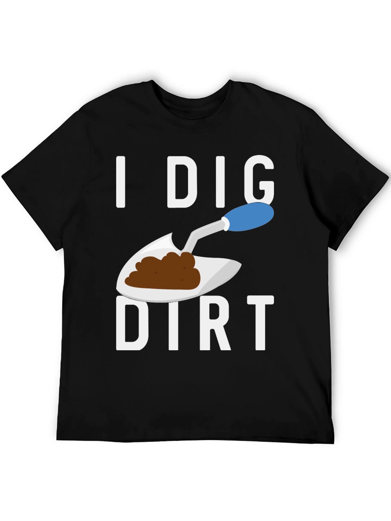 I Dig Dirt T-Shirt Funny Gardening Tee