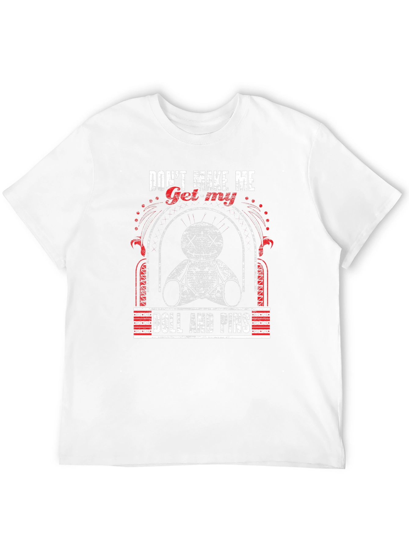 Dont Make Me Get My Doll T-Shirt