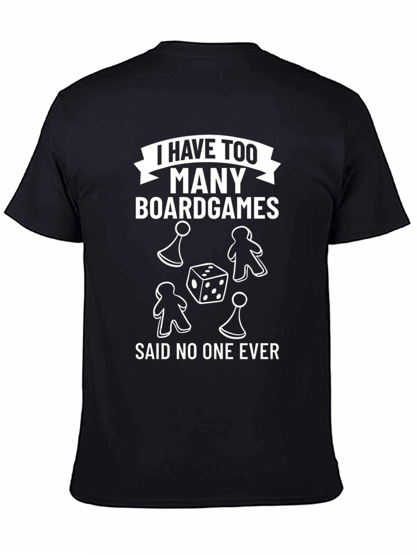 Board Game T-Shirt - I Have Too Many Boardgames