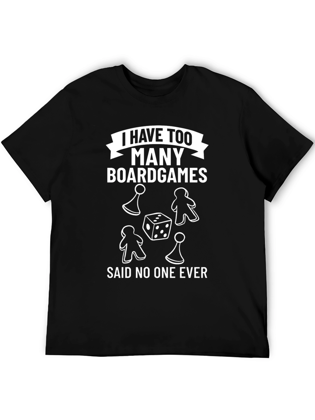 Board Game T-Shirt - I Have Too Many Boardgames