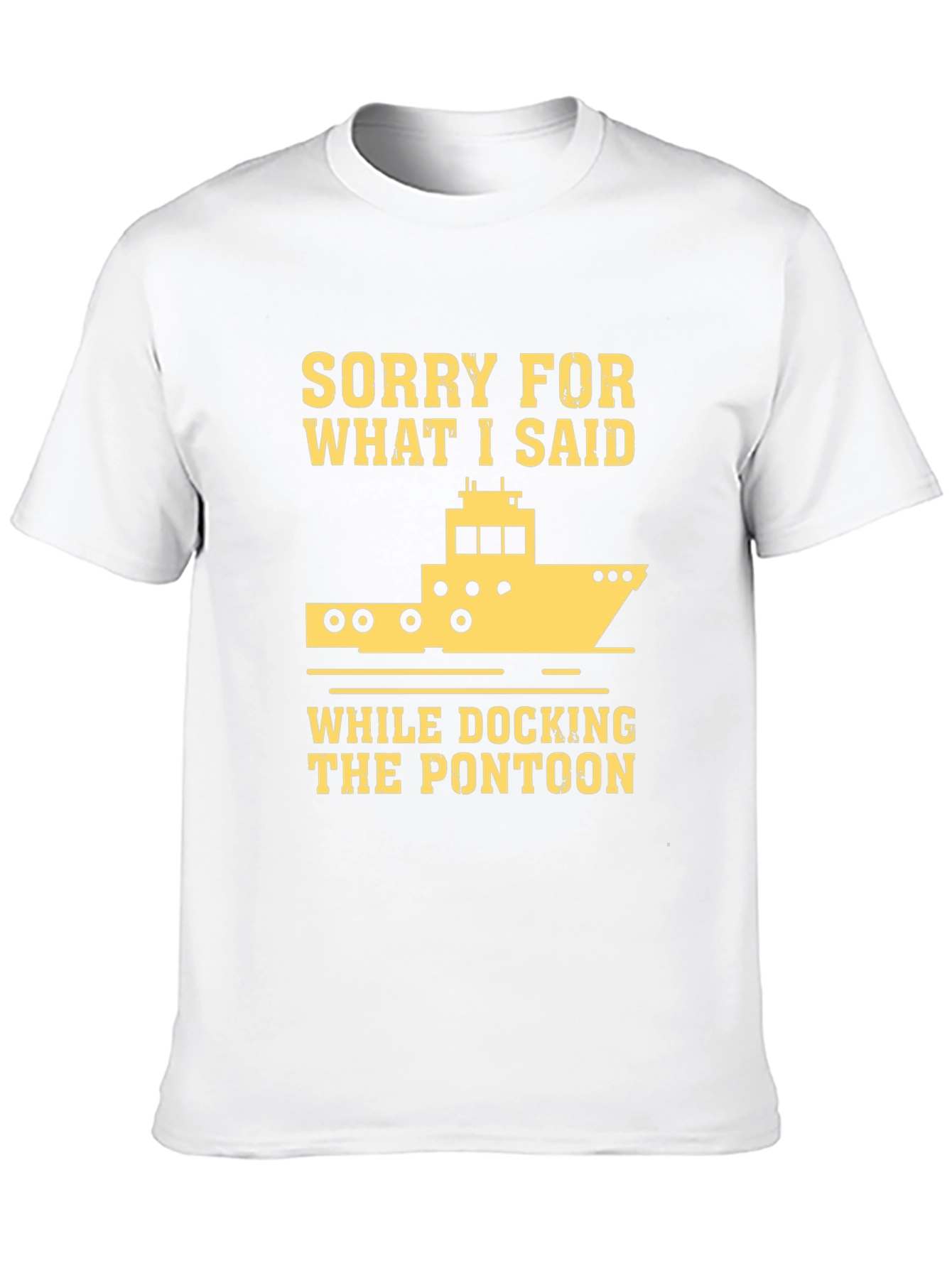 Sorry for What I Said Pontoon T-Shirt