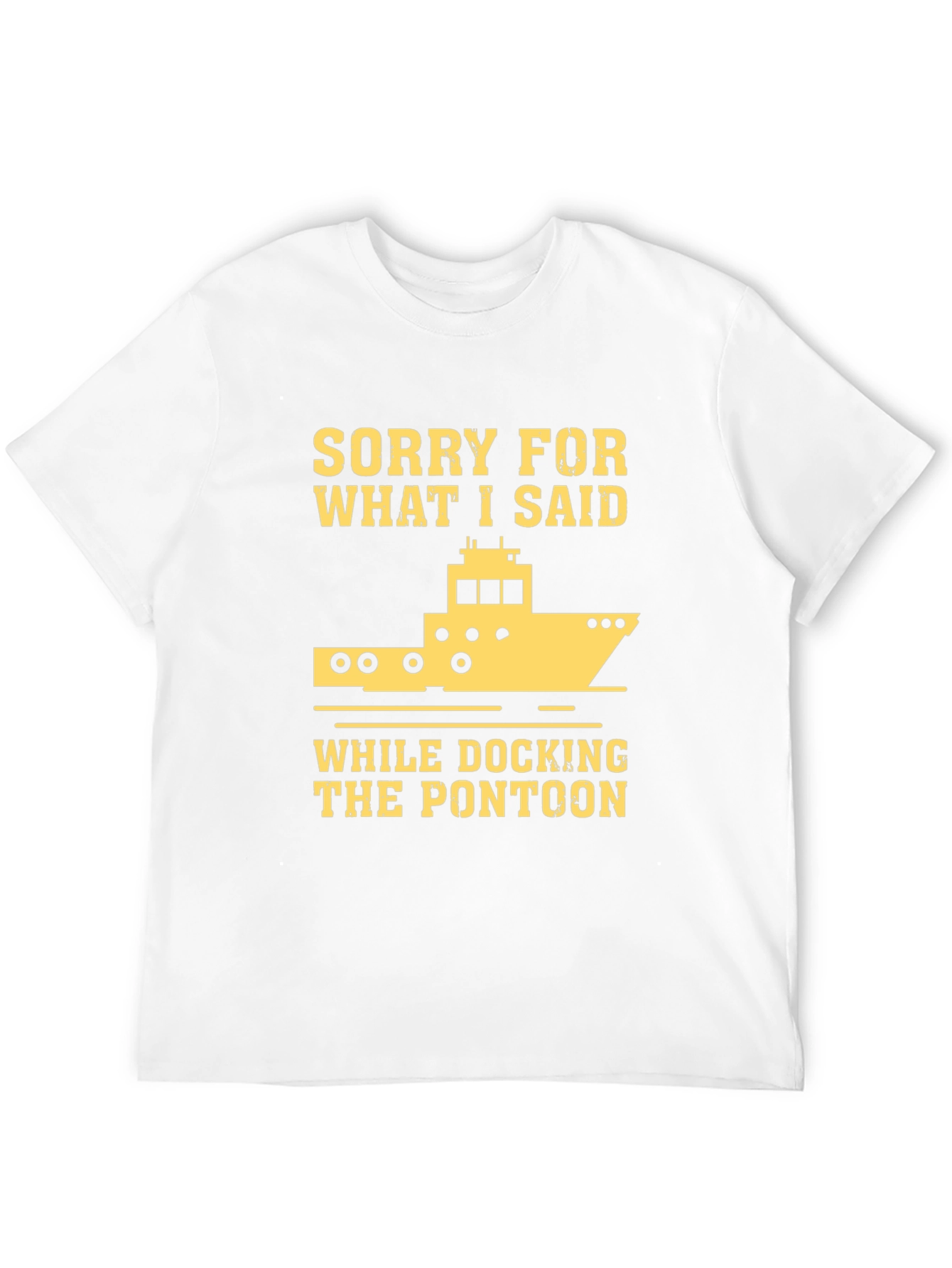 Sorry for What I Said Pontoon T-Shirt