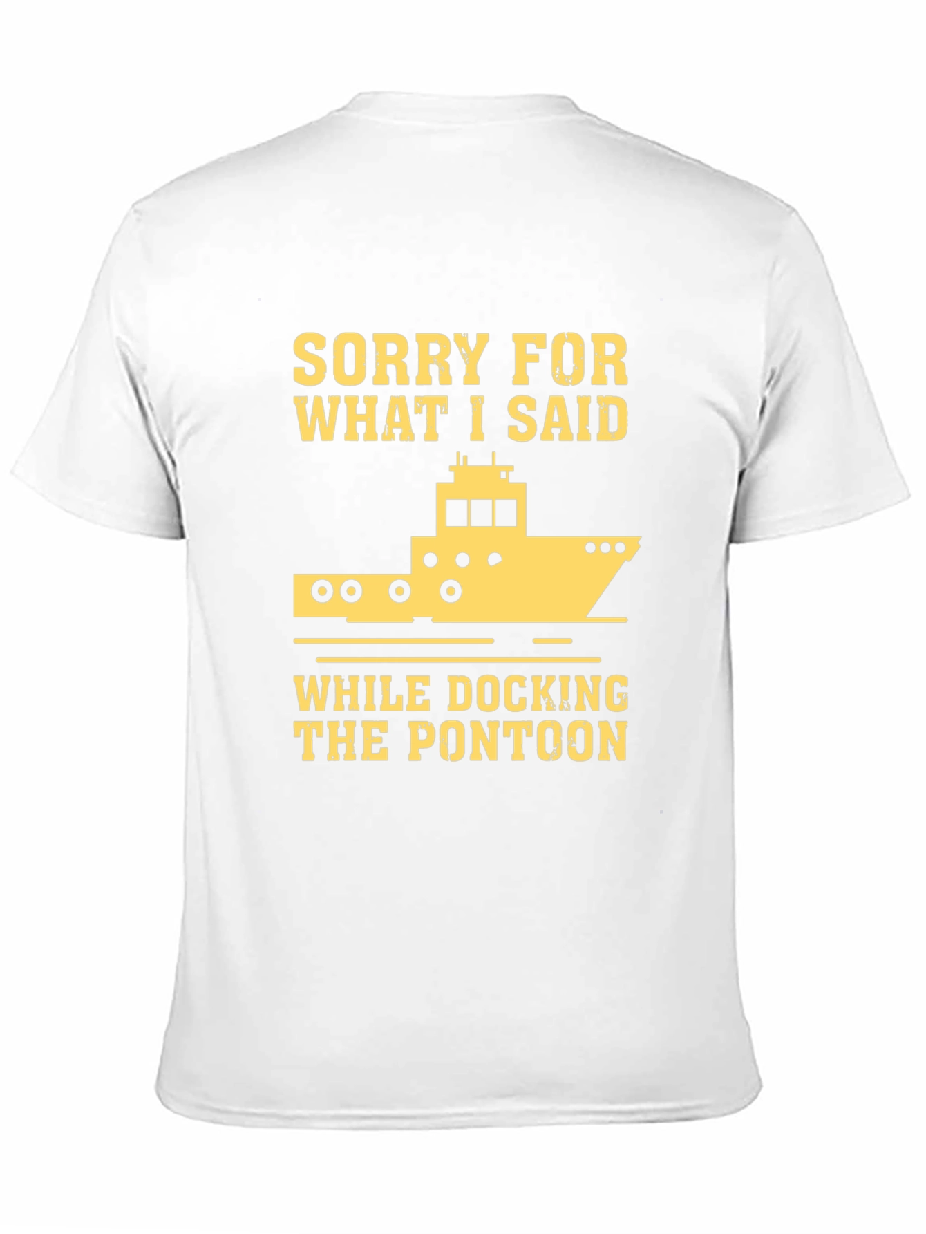 Sorry for What I Said Pontoon T-Shirt