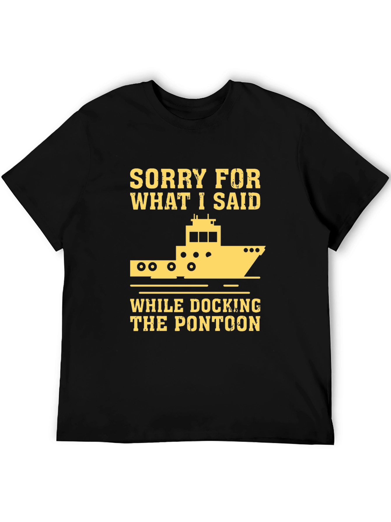 Sorry for What I Said Pontoon T-Shirt