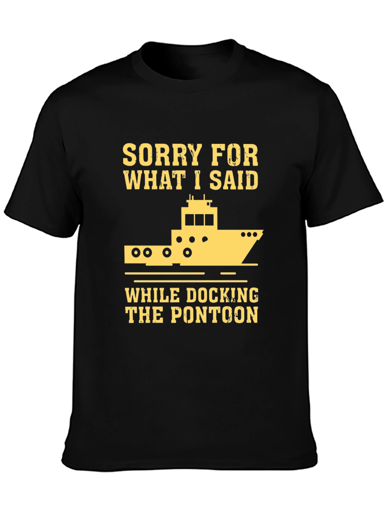 Sorry for What I Said Pontoon T-Shirt