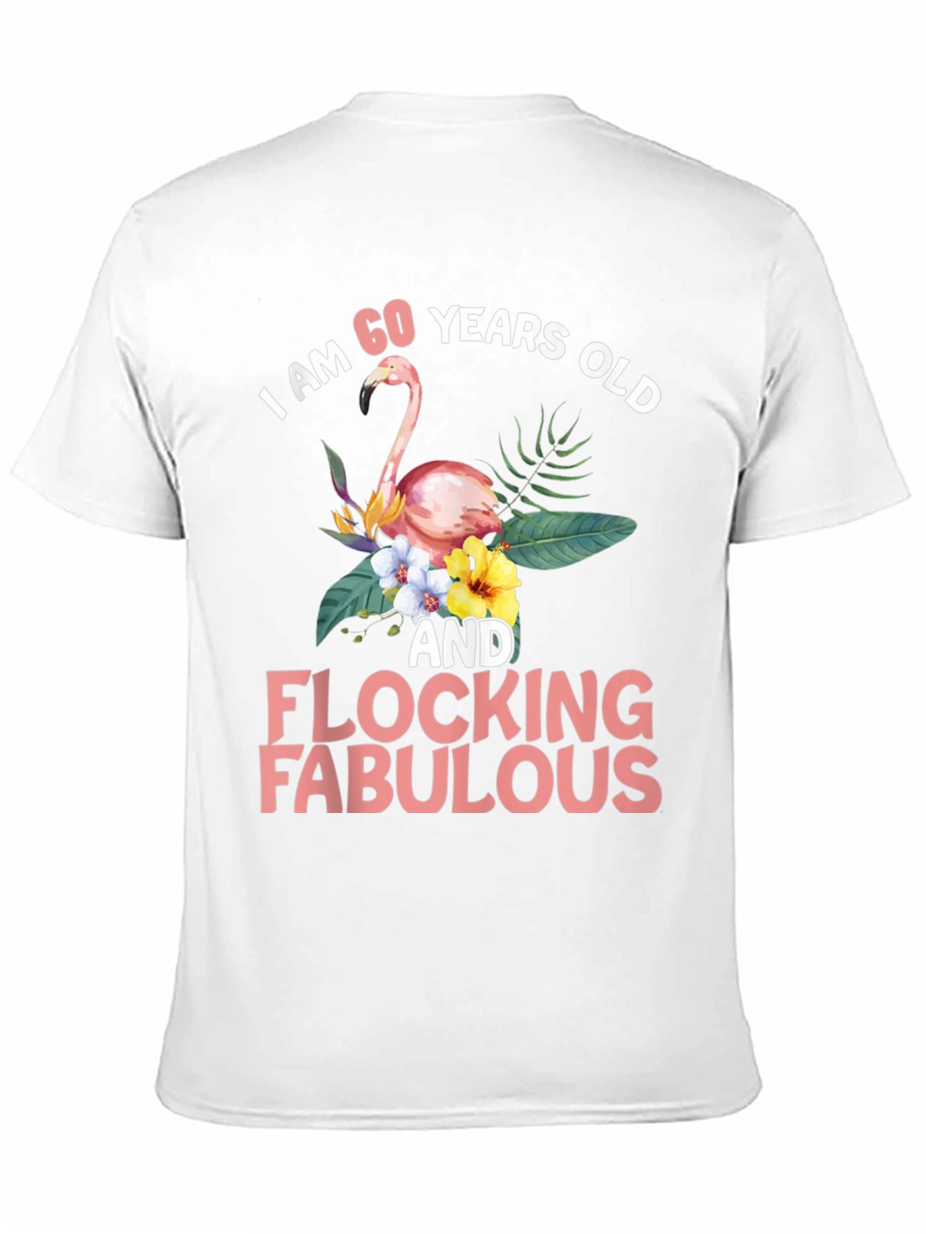 60 & Flocking Fabulous Flamingo Graphic T-Shirt