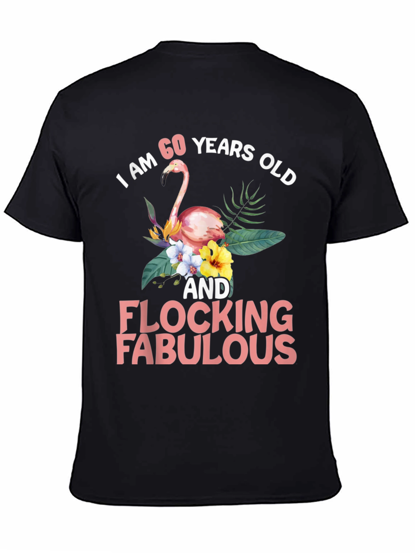 60 & Flocking Fabulous Flamingo Graphic T-Shirt