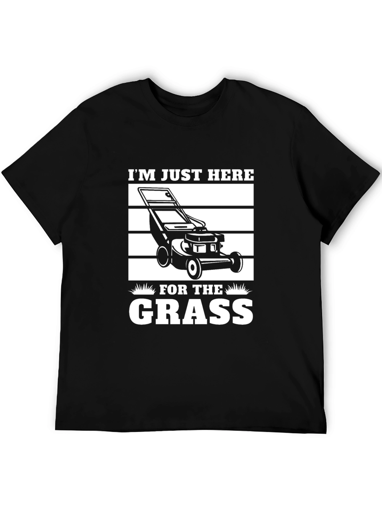 Im Just Here for the Grass T-Shirt