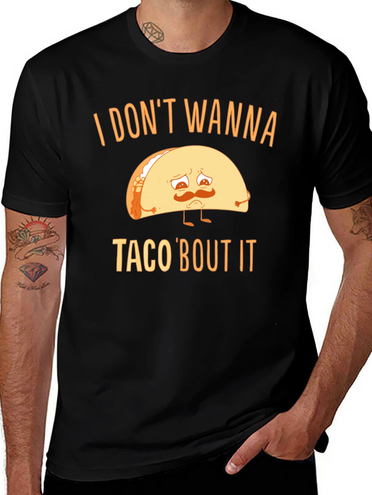 Sad Taco T-Shirt - I Dont Wanna Taco Bout It Graphic Tee